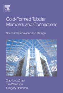 Cold-formed Tubular Members and Connections : Structural Behaviour and Design