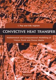 Convective Heat Transfer : Mathematical and Computational Modelling of Viscous Fluids and Porous Media