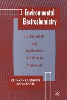 Environmental Electrochemistry : Fundamentals and Applications in Pollution Sensors and Abatement