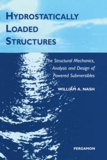 Hydrostatically Loaded Structures : The Structural Mechanics, Analysis and Design of Powered Submersibles