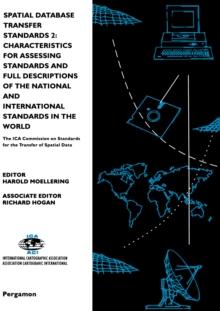 Spatial Database Transfer Standards 2: Characteristics for Assessing Standards and Full Descriptions of the National and International Standards in the World : The ICA Commission on Standards for the