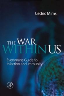 The War Within Us : Everyman's Guide to Infection and Immunity