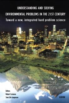 Understanding and Solving Environmental Problems in the 21st Century : Toward a New, Integrated Hard Problem Science