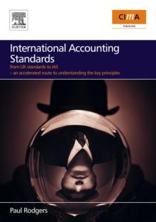 International Accounting Standards : from UK standards to IAS, an accelerated route to understanding the key principles of international accounting rules