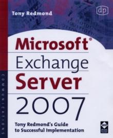 Microsoft Exchange Server 2007: Tony Redmond's Guide to Successful Implementation