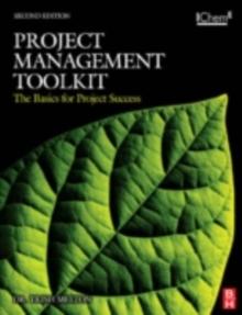 Project Management Toolkit: The Basics for Project Success : Expert Skills for Success in Engineering, Technical, Process Industry and Corporate Projects