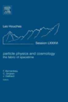 Particle Physics and Cosmology: the Fabric of Spacetime : Lecture Notes of the Les Houches Summer School 2006