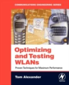 Optimizing and Testing WLANs : Proven Techniques for Maximum Performance