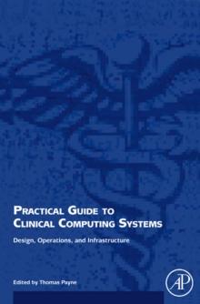 Practical Guide to Clinical Computing Systems : Design, Operations, and Infrastructure