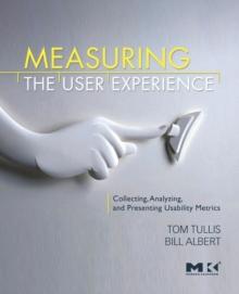 Measuring the User Experience : Collecting, Analyzing, and Presenting Usability Metrics