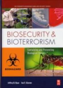 Biosecurity and Bioterrorism : Containing and Preventing Biological Threats