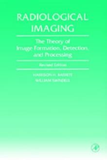 Radiological Imaging : The Theory of Image Formation, Detection, and Processing