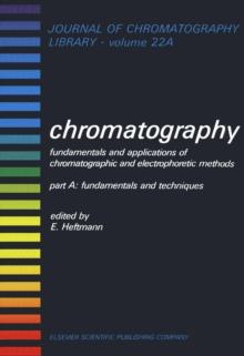 Chromatography : Fundamentals and Applications of Chromatographic and Electrophoretic Methods. Part A: Fundamentals and Techniques