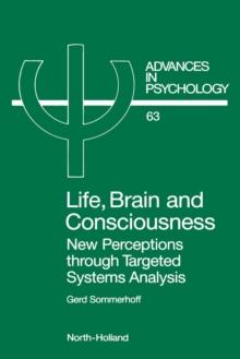 Life, Brain and Consciousness : New Perceptions through Targeted Systems Analysis