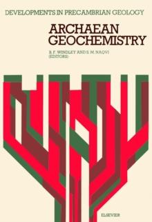 Archaean Geochemistry : Proceedings of the Symposium on Archaean Geochemistry: the Origin and Evolution of Archaean Continental Crust, held in Hyderabad, India, November 15-19, 1977