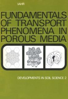 Fundamentals of transport phenomena in porous media : Based on the proceedings of the first International Symposium on the Fundamentals of Transport Phenomena in Porous Media, Technion City, Haifa, Is