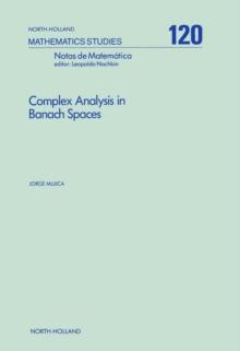 Complex Analysis in Banach Spaces : Holomorphic Functions and Domains of Holomorphy in Finite and Infinite Dimensions