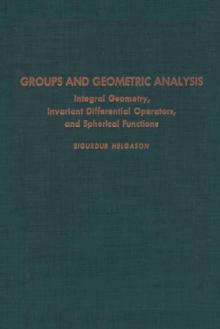 Groups & Geometric Analysis : Radon Transforms, Invariant Differential Operators and Spherical Functions: Volume 1