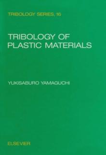 Tribology of Plastic Materials : Their Characteristics and Applications to Sliding Components