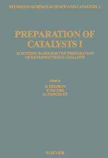 Preparation of Catalysts I : Scientific Bases for the Preparation of Heterogeneous Catalysts