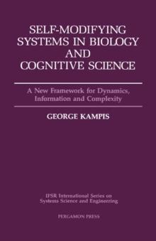 Self-Modifying Systems in Biology and Cognitive Science : A New Framework for Dynamics, Information and Complexity