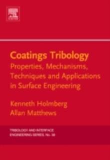 Coatings Tribology : Properties, Mechanisms, Techniques and Applications in Surface Engineering