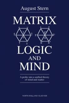 Matrix Logic and Mind : A Probe into a Unified Theory of Mind and Matter