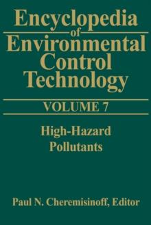 Encyclopedia of Environmental Control Technology: Volume 7 : High-Hazard Pollutants