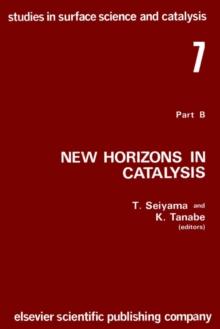 New Horizons in Catalysis: Part 7B. Proceedings of the 7th International Congress on Catalysis, Tokyo, 30 June-4 July 1980 (Studies in Surface Science and Catalysis)