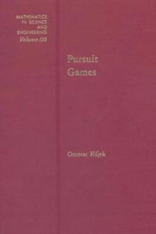 Pursuit Games : An Introduction to the Theory and Applications of Differential Games of Pursuit and Evasion