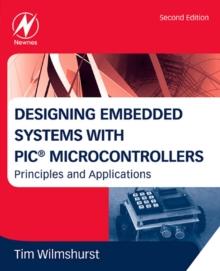 Designing Embedded Systems with PIC Microcontrollers : Principles and Applications