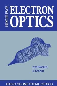 Principles of Electron Optics : Basic Geometrical Optics