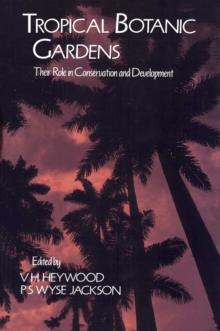 Tropical Botanic Gardens : Their Role in Conservation and Development