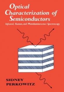 Optical Characterization of Semiconductors : Infrared, Raman, and Photoluminescence Spectroscopy