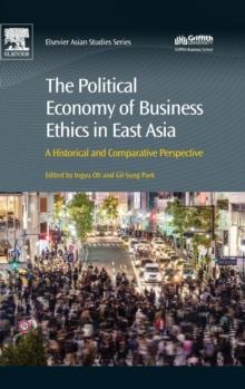 The Political Economy of Business Ethics in East Asia : A Historical and Comparative Perspective