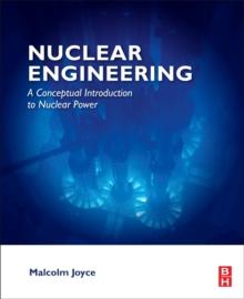 Nuclear Engineering : A Conceptual Introduction to Nuclear Power