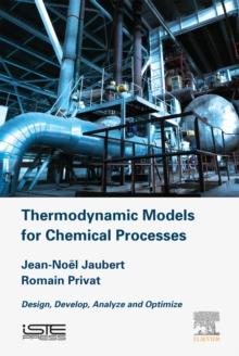 Thermodynamic Models for Chemical Engineering : Design, Develop, Analyse and Optimize