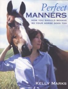 Perfect Manners : Mutual Respect for Horses and Humans