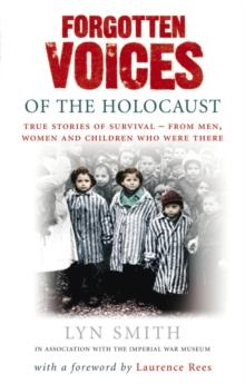 Forgotten Voices of The Holocaust : A new history in the words of the men and women who survived