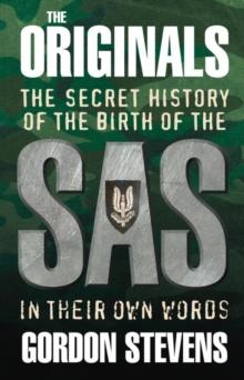 The Originals: The Secret History of the Birth of the SAS : In Their Own Words