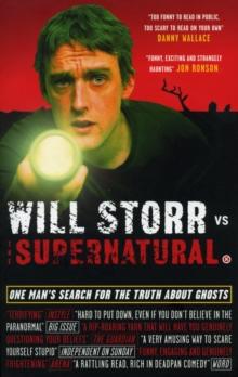 Will Storr Vs. The Supernatural : One man's search for the truth about ghosts