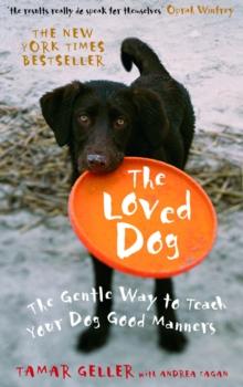 The Loved Dog : The Gentle Way to Teach Your Dog Good Manners