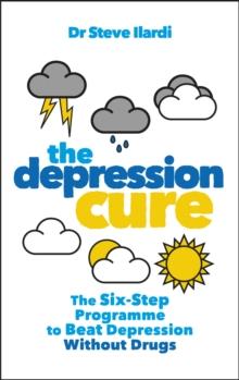 The Depression Cure : The Six-Step Programme to Beat Depression Without Drugs