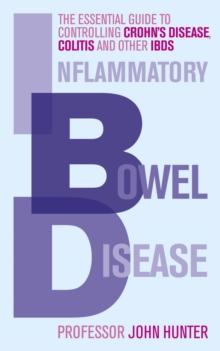 Inflammatory Bowel Disease : The essential guide to controlling Crohn's Disease, Colitis and Other IBDs