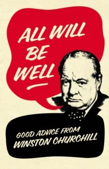 All Will Be Well : Good Advice from Winston Churchill