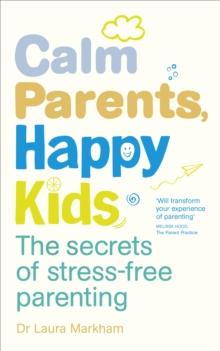 Calm Parents, Happy Kids : The Secrets of Stress-free Parenting