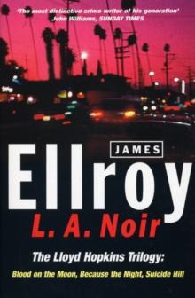 L.A. Noir : The Lloyd Hopkins Trilogy: Blood on the Moon, Because the Night, Suicide Hill