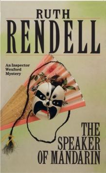 The Speaker Of Mandarin : a brilliantly chilling and captivating Inspector Wexford novel from the award-winning queen of crime, Ruth Rendell