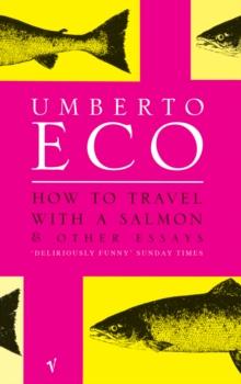 How To Travel With A Salmon : and Other Essays