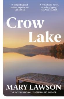 Crow Lake : FROM THE BOOKER PRIZE LONGLISTED AUTHOR OF A TOWN CALLED SOLACE